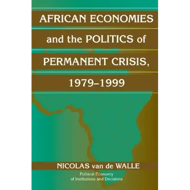 African Economies and the Politics of Permanent Crisis, 1979 1999