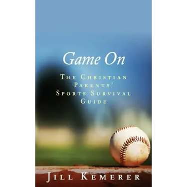 Game On: The Christian Parents' Sports Survival Guide
