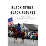 Black Towns, Black Futures: The Enduring Allure of a Black Place in the American West