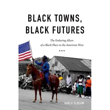 Black Towns, Black Futures: The Enduring Allure of a Black Place in the American West