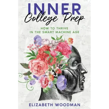 Inner College Prep: How to Thrive in the Smart Machine Age