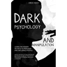Dark Psychology and Manipulation: Learn the hidden secrets to persuade and influence people. Avoid the risk of gaslighting by becoming aware of the ar