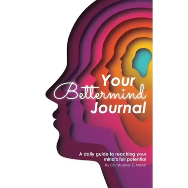 Your Bettermind Journal: Self-help, guided journal designed to place yourself in a positive mindset, manage your focus, and push your abilities