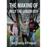 The Making of Billy the Liquor Guy: Not Exactly a Prequel