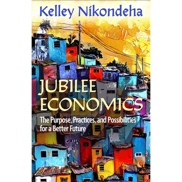 Jubilee Economics: The Purpose, Practices, and Possibilities for a Better Future