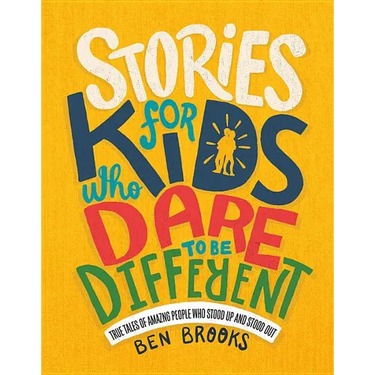Stories for Kids Who Dare to Be Different: True Tales of Amazing People Who Stood Up and Stood Out