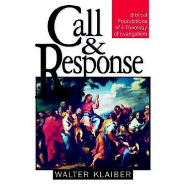 Call and Response: Biblical Foundations of a Theology of Evangelism