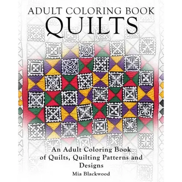 Adult Coloring Books Quilts: An Adult Coloring Book of Quilts, Quilting Patterns and Designs
