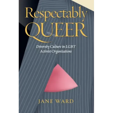 Respectably Queer: Diversity Culture in Lgbt Activist Organizations