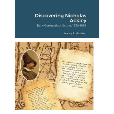 Discovering Nicholas Ackley: Early Connecticut Settler, 1630-1695