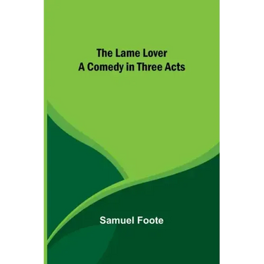 The Lame Lover: A Comedy in Three Acts