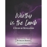 Worthy is the Lamb: A Study of Revelation