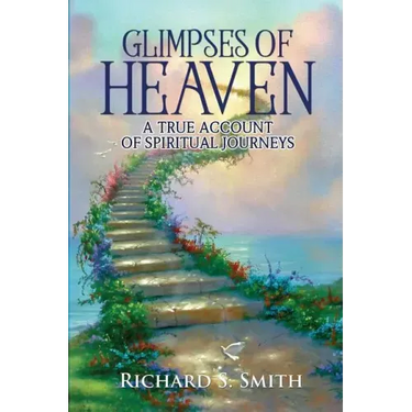 Glimpses of Heaven: A true account of spiritual journeys