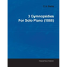 3 Gymnopédies by Erik Satie for Solo Piano (1888)