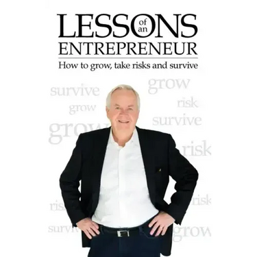 Lessons of an Entrepreneur: How to Grow, Take Risks and Survive
