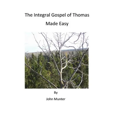 The Integral Gospel of Thomas Made Easy