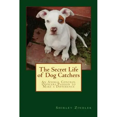 The Secret Life of Dog Catchers: An Animal Control Officers Passion to Make a Difference