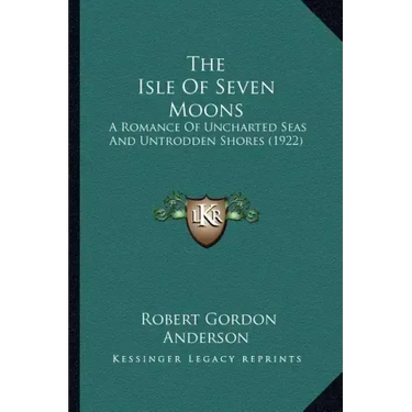 The Isle Of Seven Moons: A Romance Of Uncharted Seas And Untrodden Shores (1922)