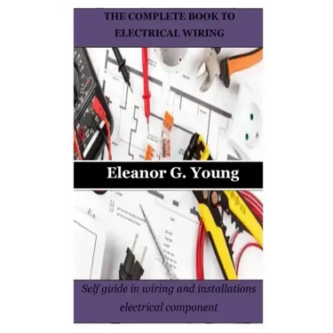 The Complete Book to Electrical Wiring: Self guide in wiring and installations electrical component