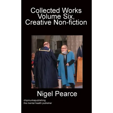 Collected Works Volume Six, Creative Non-fiction