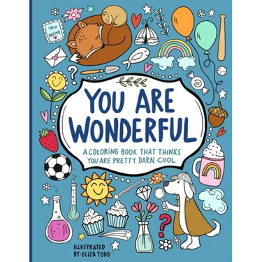 You Are Wonderful: A Coloring Book That Thinks You Are Pretty Darn Cool