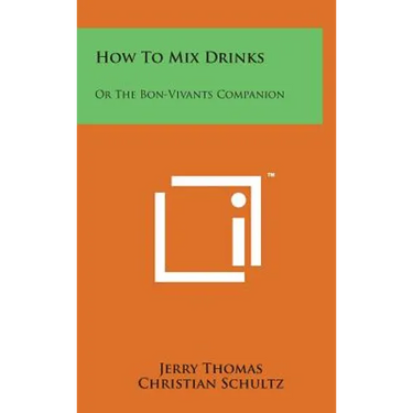 How to Mix Drinks: Or the Bon-Vivants Companion