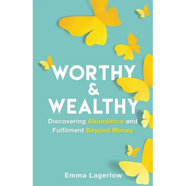 Worthy and Wealthy: Discovering Abundance and Fulfilment Beyond Money