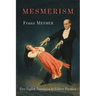 Mesmerism: Being the First Translation of Mesmer's Historic Memoire sur la Decouverte du Magnetisme Animal to Appear in English