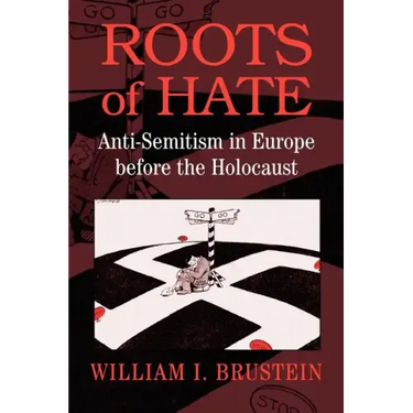 Roots of Hate: Anti-Semitism in Europe Before the Holocaust