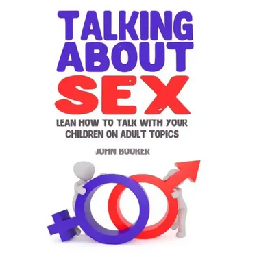 Talking About Sex: Lean How to Talk With Your Children On Adult Topics