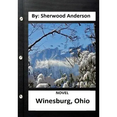 Winesburg, Ohio ( NOVEL ) By: Sherwood Anderson (Original Version)