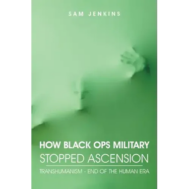 How Black Ops Military Stopped Ascension: Transhumanism - End of the Human Era