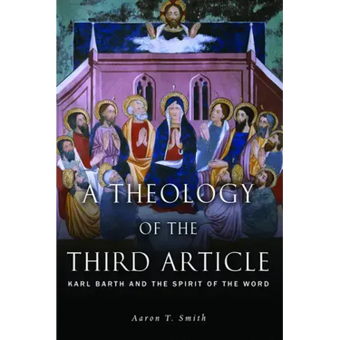 A Theology of the Third Article: Karl Barth and the Spirit of the Word