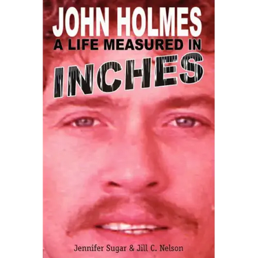 John Holmes, a Life Measured in Inches