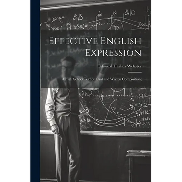 Effective English Expression; a High School Text on Oral and Written Composition;