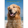 The Divinity of Dogs: True Stories of Miracles Inspired by Man's Best Friend