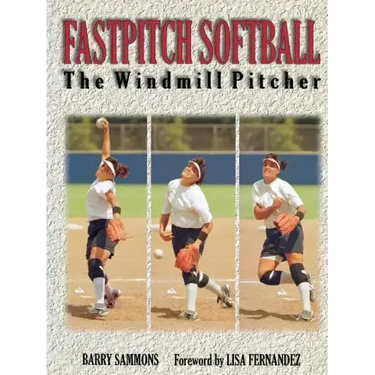 Fastpitch Softball Fastpitch Softball: The Windmill Pitcher the Windmill Pitcher