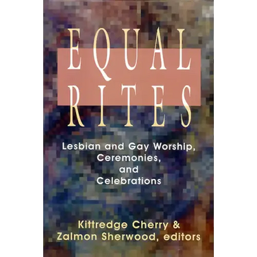 Equal Rites: Lesbian and Gay Worship, Ceremonies, and Celebrations