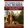The Complete Guide to Log Homes: How to Buy, Build, and Maintain Your Dream Home