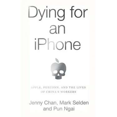 Dying for an iPhone: Apple, Foxconn, and the Lives of China's Workers