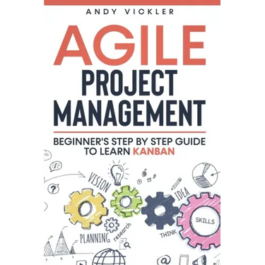 Agile Project Management: Beginner's step by step guide to Learn Kanban