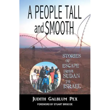 A People Tall and Smooth: Stories of Escape from Sudan to Israel