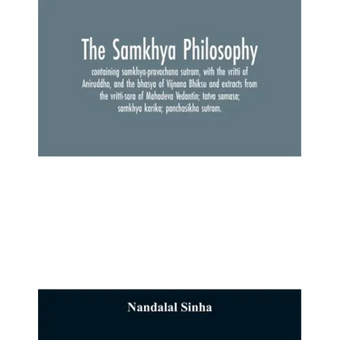 The samkhya philosophy; containing samkhya-pravachana sutram, with the vritti of Aniruddha, and the bhasya of Vijnana Bhiksu and extracts from the vri