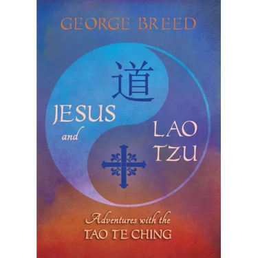Jesus & Lao Tzu: Adventures with the Tao Te Ching: Adventures with the Tao Te Ching
