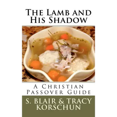 The Lamb and His Shadow: A Christian Passover Guide