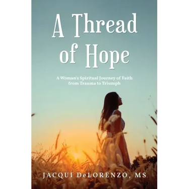 A Thread of Hope: A Woman's Spiritual Journey of Faith from Trauma to Triumph