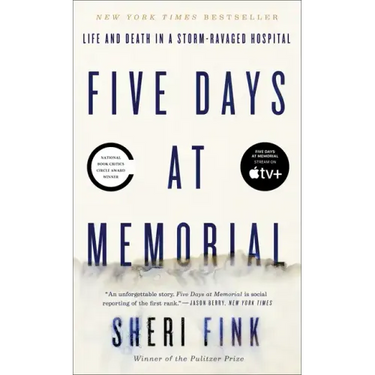 Five Days at Memorial: Life and Death in a Storm-Ravaged Hospital