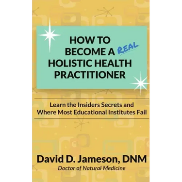 How to Become a REAL Holistic Health Practitioner: Learn the Insider's Secrets and Where Most Educational Institutes Fail