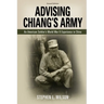 Advising Chiang's Army: An American Soldier's World War II Experience in China