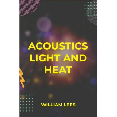 Acoustics Light and Heat